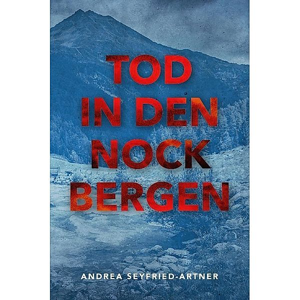 TOD IN DEN NOCKBERGEN, Andrea Seyfried-Artner