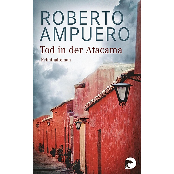 Tod in der Atacama, Roberto Ampuero