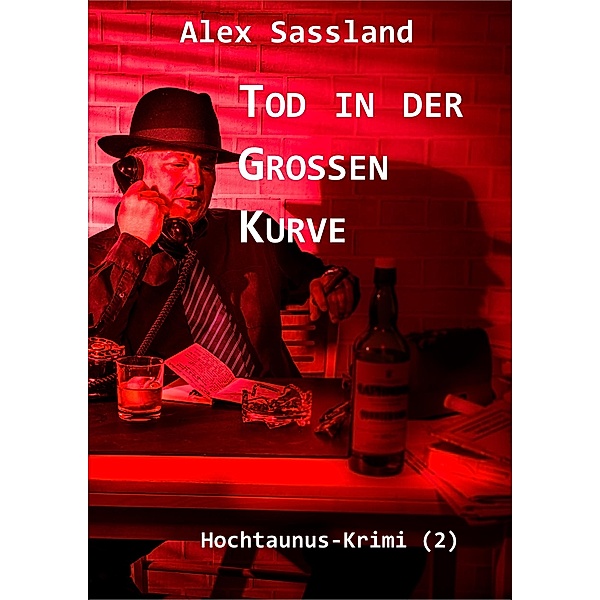 Tod in der Großen Kurve / Hochtaunus-Krimi Bd.2, Alex Sassland