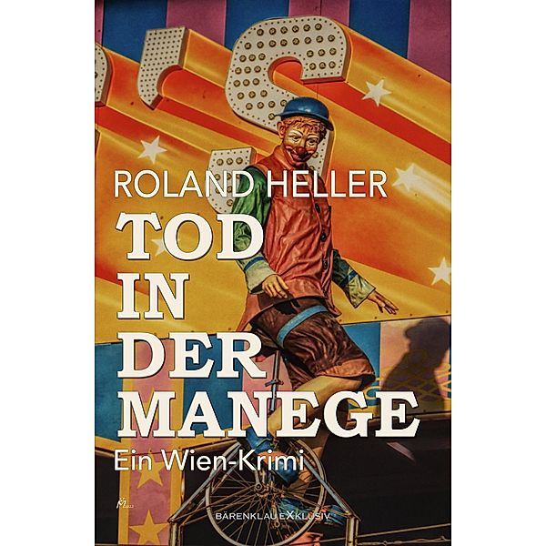 Tod in der Manege - Ein Wien-Krimi, Roland Heller