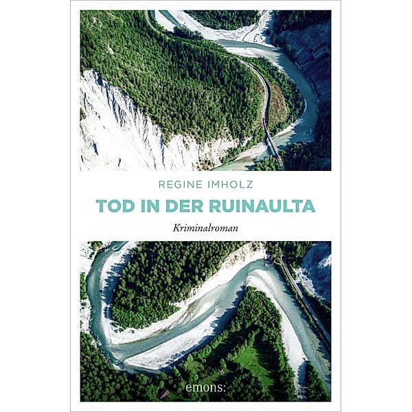 Tod in der Ruinaulta / Ermittlerteam Cumissari Matti Coray und Katja Kurtz Bd.1, Regine Imholz