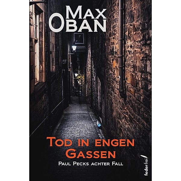 Tod in engen Gassen: Paul Pecks achter Fall. Österreichkrimi / Paul Peck ermittelt Bd.8, Max Oban