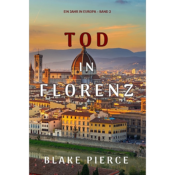 Tod in Florenz (Ein Jahr in Europa - Band 2), Blake Pierce