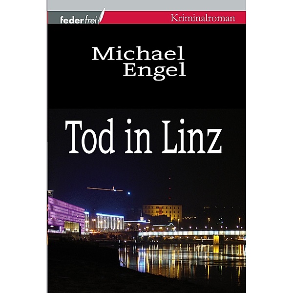 Tod in Linz: Österreich Krimi, Michael Engel