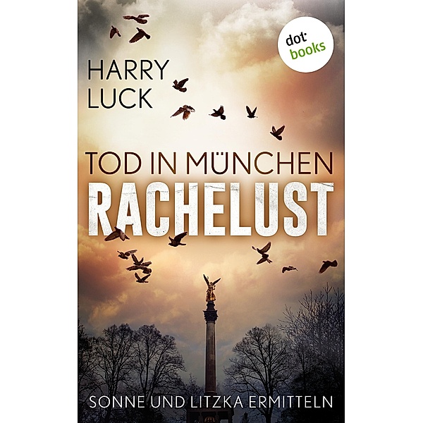 Tod in München - Rachelust: Der erste Fall für Sonne und Litzka / Ein Fall für Sonne und Litzka Bd.1, Harry Luck