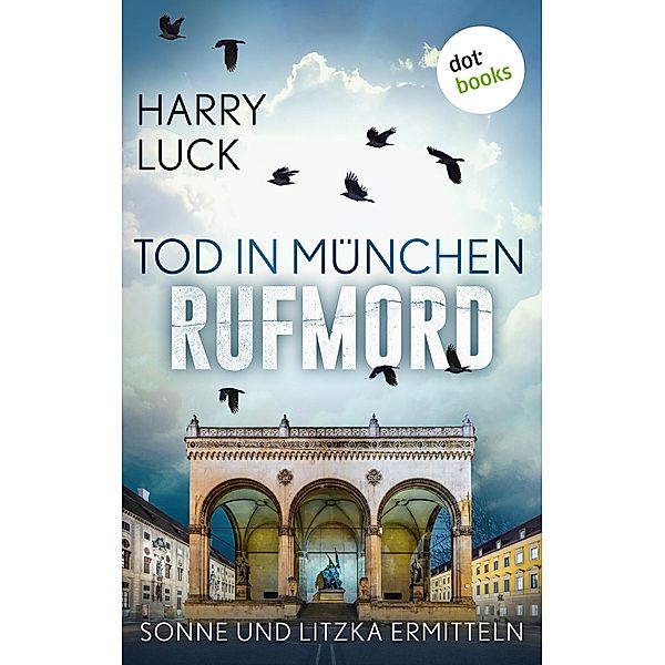 Tod in München - Rufmord: Der fünfte Fall für Sonne und Litzka / Ein Fall für Sonne und Litzka Bd.5, Harry Luck