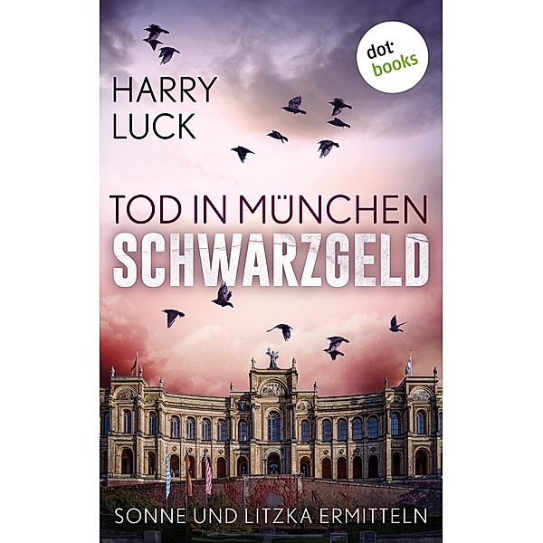 Tod in München - Schwarzgeld: Der zweite Fall für Sonne und Litzka / Ein Fall für Sonne und Litzka Bd.2, Harry Luck