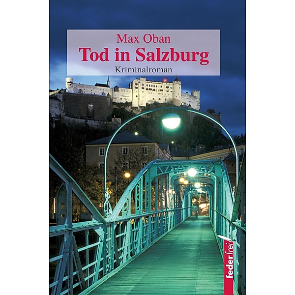 Tod in Salzburg: Österreich Krimi. Paul Pecks erster Fall / Paul Peck ermittelt Bd.1, Max Oban