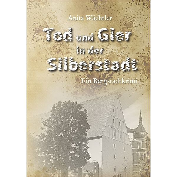 Tod und Gier in der Silberstadt, Anita Wächtler