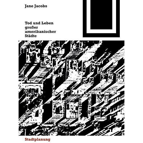 Tod und Leben großer amerikanischer Städte / Bauwelt Fundamente Bd.4, Jane Jacobs