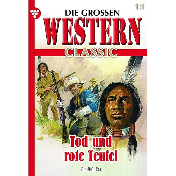 Tod und rote Teufel / Die grossen Western Classic Bd.13, Joe Juhnke
