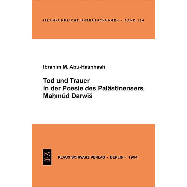 Tod und Trauer in der Poesie des Palästinensers Mahmud Darwisch / Islamkundliche Untersuchungen Bd.164, Ibrahim Abu Hashhash