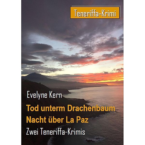 Tod unterm Drachenbaum -  Nacht über La Paz / Teneriffa-Krimi Bd.2, Evelyne Kern