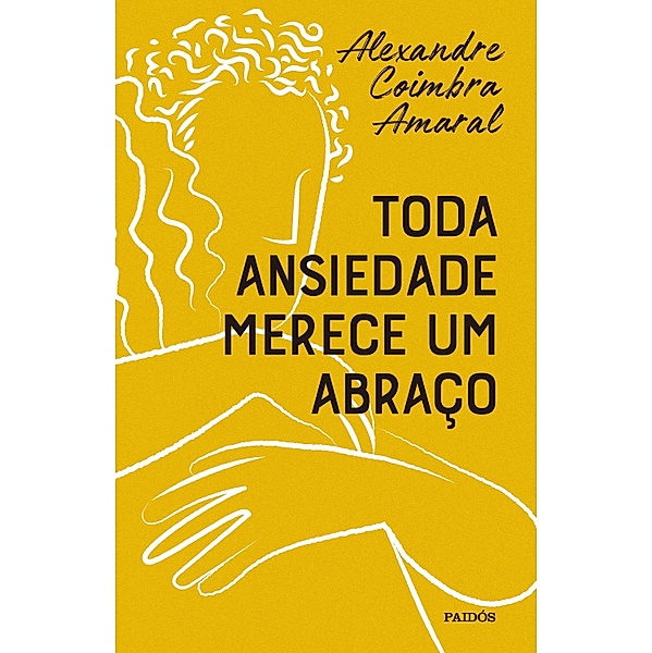 Toda ansiedade merece um abraço, Alexandre Coimbra Amaral