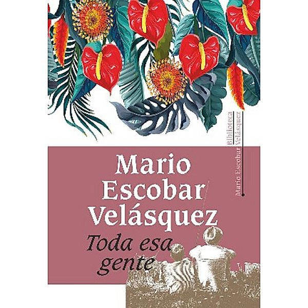 Toda esa gente, Mario Escobar Velásquez