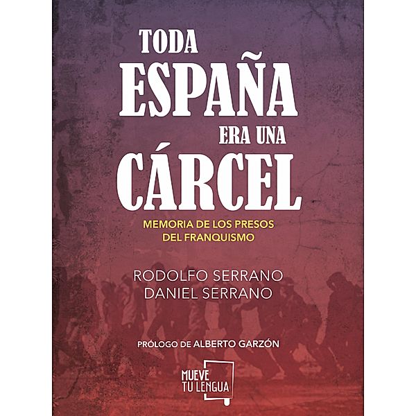 Toda España era una cárcel / Ensayo, Rodolfo Serrano, Daniel Serrano