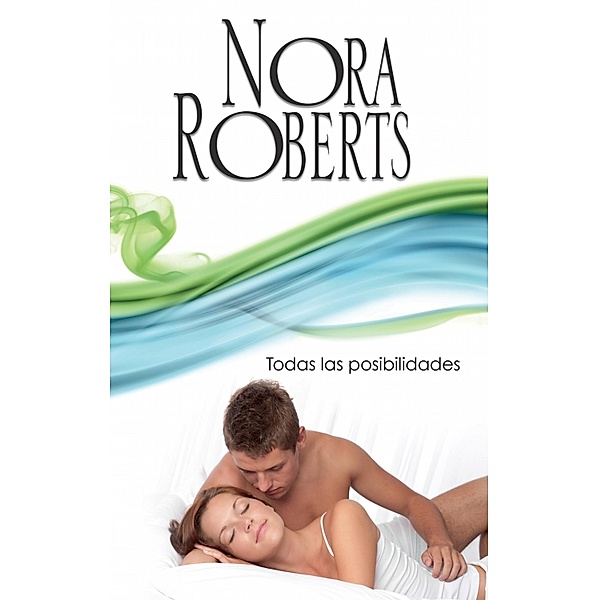 Todas las posibilidades / Nora Roberts, Nora Roberts