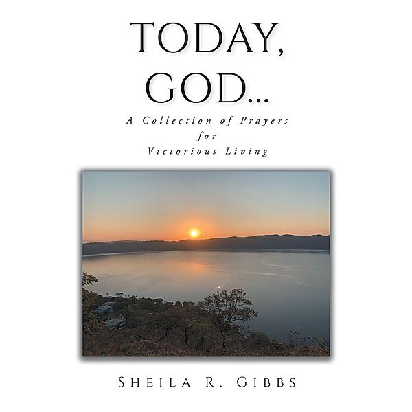 Today, God..., Sheila R. Gibbs