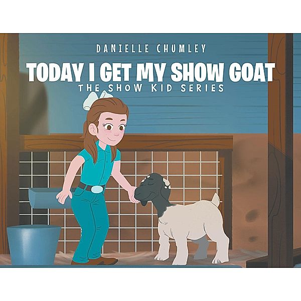 Today I Get My Show Goat, Danielle Chumley