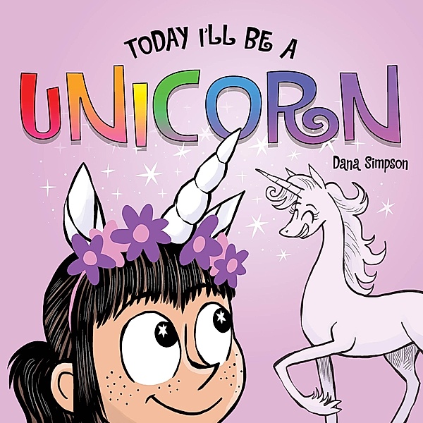 Today I'll Be a Unicorn / Phoebe and Her Unicorn, Dana Simpson