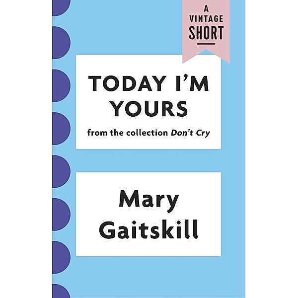 Today I'm Yours / A Vintage Short, Mary Gaitskill