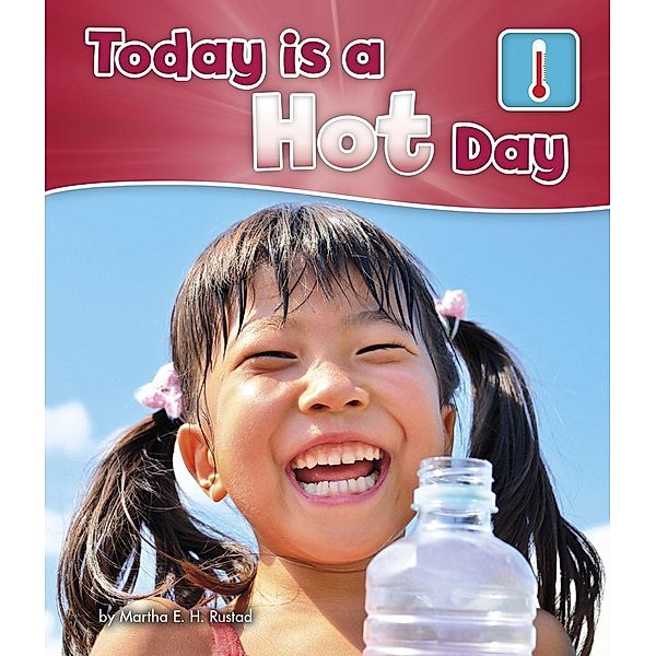 Today is a Hot Day / Raintree Publishers, Martha E. H. Rustad