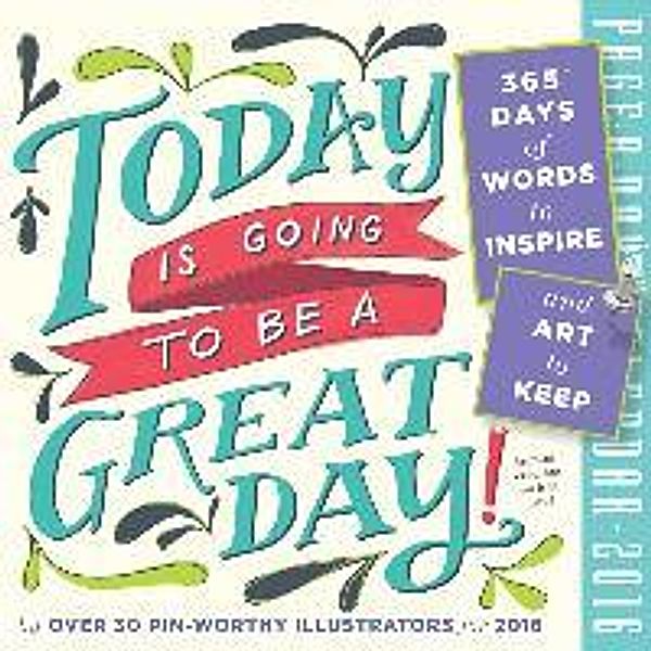 Today Is Going to Be a Great Day!: 365 Days of Words to Inspire and Art to Keep, Workman Publishing
