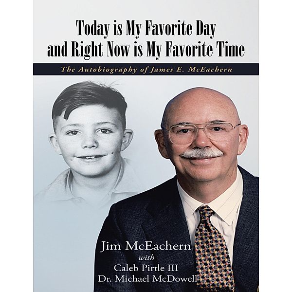 Today Is My Favorite Day and Right Now Is My Favorite Time: The Autobiography of James E. Mc Eachern, Jim McEachern