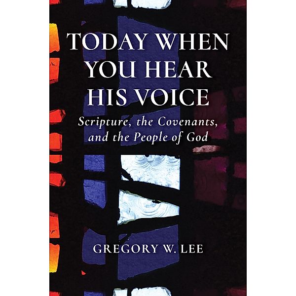 Today When You Hear His Voice, Gregory W. Lee
