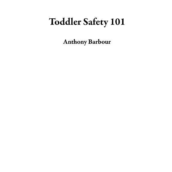 Toddler Safety 101, Anthony Barbour