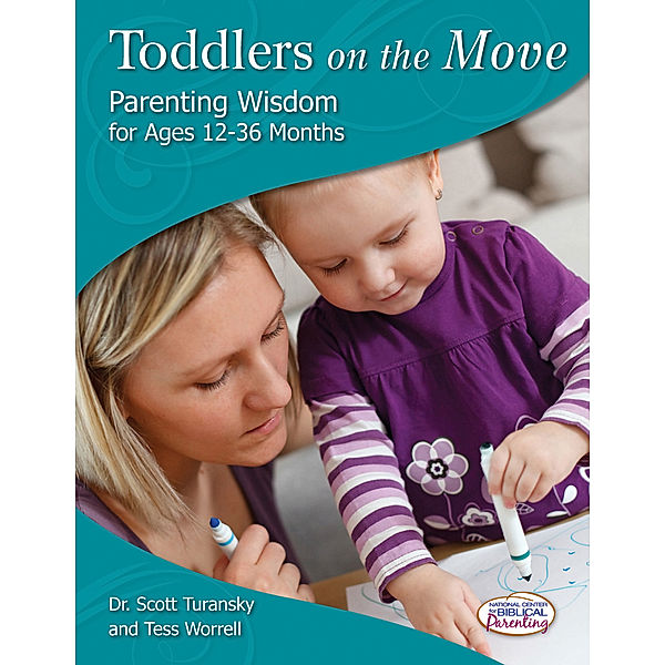 Toddlers on the Move: Parenting Wisdom for Ages 12-36 Months, Scott Turansky