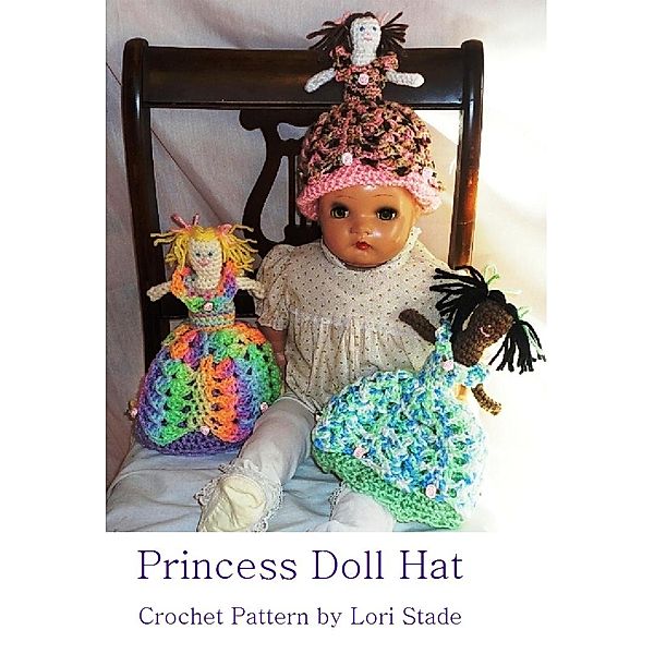 Toddler's Princess Doll Hat Crochet Pattern, Lori Stade