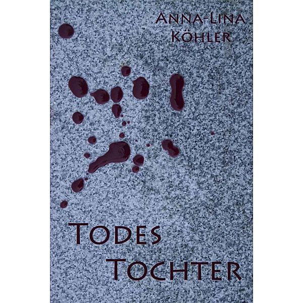 Todes Tochter, Anna-Lina Köhler