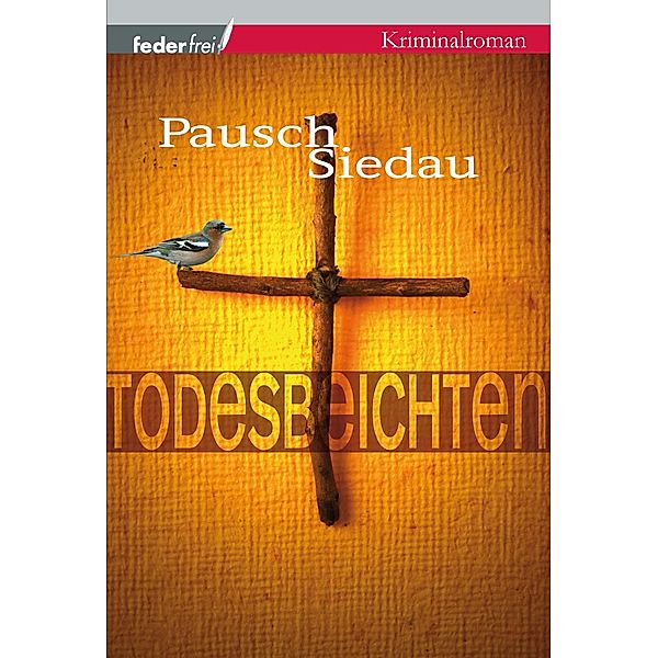 Todesbeichten: Provinzkrimi Österreich, Markus Pausch, Bernhard Siedau