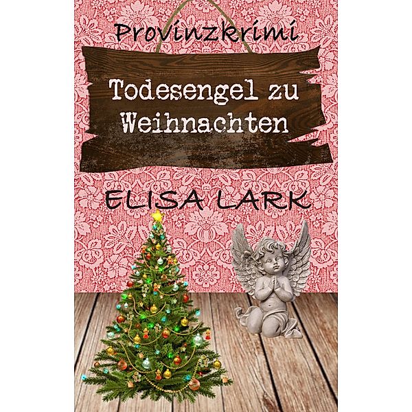 Todesengel zu Weihnachten / Karl Ramsauer Bd.7, Elisa Lark