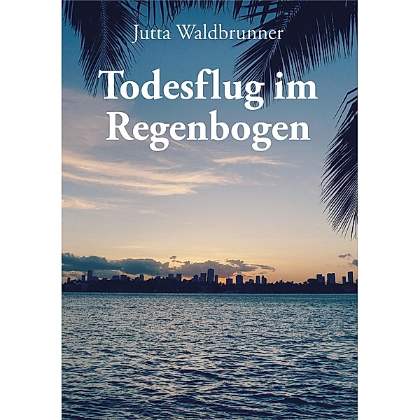 Todesflug im Regenbogen, Jutta Waldbrunner