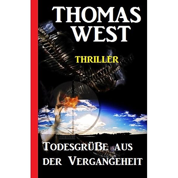 Todesgrüße aus der Vergangenheit: Thriller, Thomas West