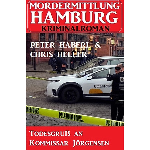 Todesgruß an Kommissar Jörgensen: Mordermittlung Hamburg Kriminalroman, Peter Haberl, Chris Heller