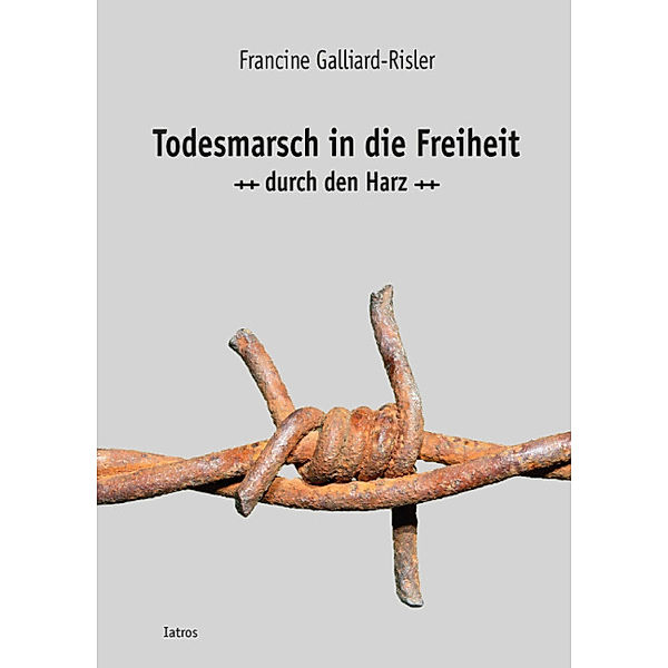 Todesmarsch in die Freiheit durch den Harz, Francine Galliard-Risler