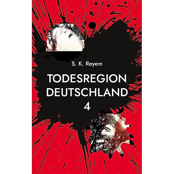 Todesregion Deutschland 4 / Todesregion Deutschland Bd.4, S. K. Reyem