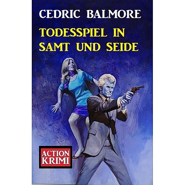 Todesspiel in Samt und Seide: Action Krimi, Cedric Balmore