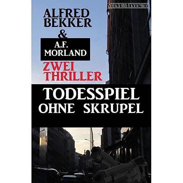 Todesspiel ohne Skrupel - Zwei Thriller, Alfred Bekker, A. F. Morland