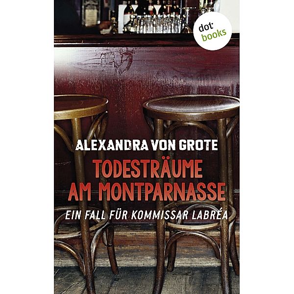 Todesträume am Montparnasse / Kommissar LaBréa Bd.3, Alexandra von Grote