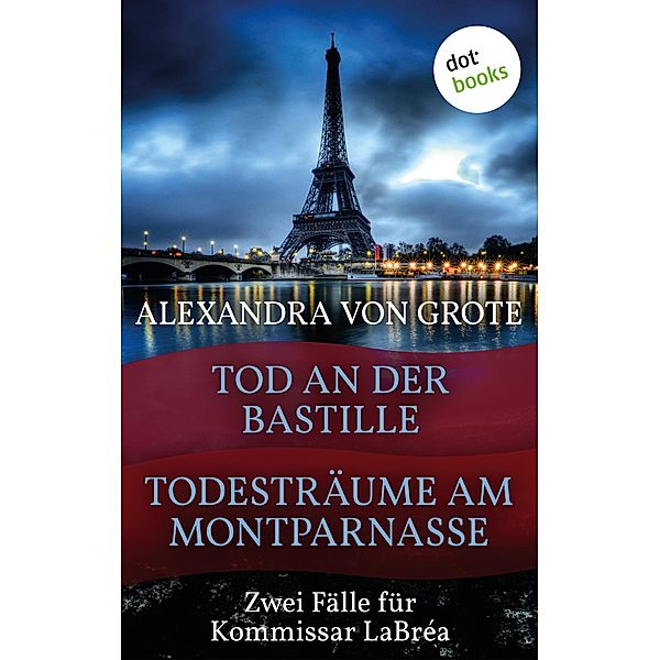 Todesträume am Montparnasse & Tod an der Bastille, Alexandra von Grote