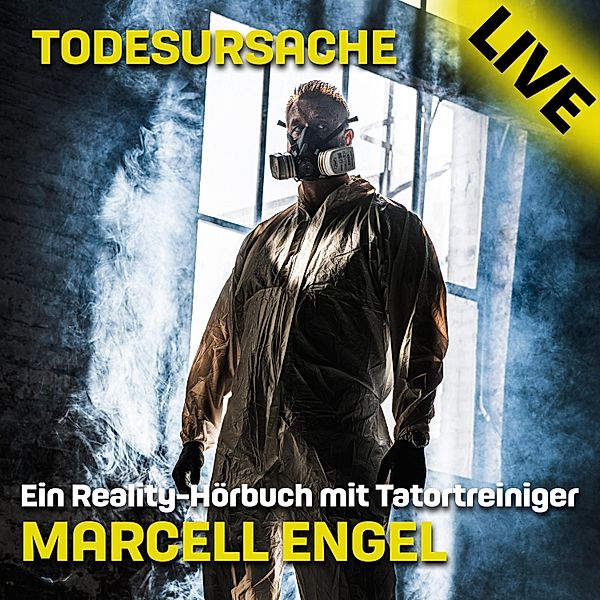 Todesursache Live - Ein Reality Hörbuch mit Tatortreiniger Marcell Engel, Marcell Engel