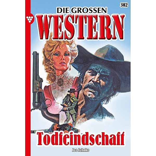 Todfeindschaft / Die grossen Western Bd.302, Joe Juhnke