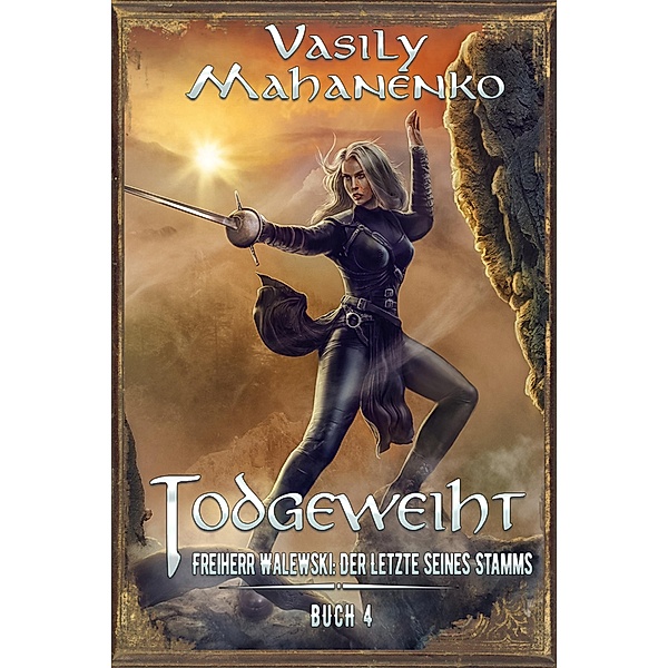 Todgeweiht Buch 4: Eine LitRPG-Serie / Freiherr Walewski: Der Letzte seines Stamms Bd.4, Vasily Mahanenko