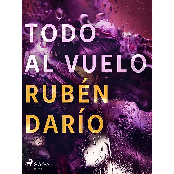 Todo al vuelo, Rubén Darío