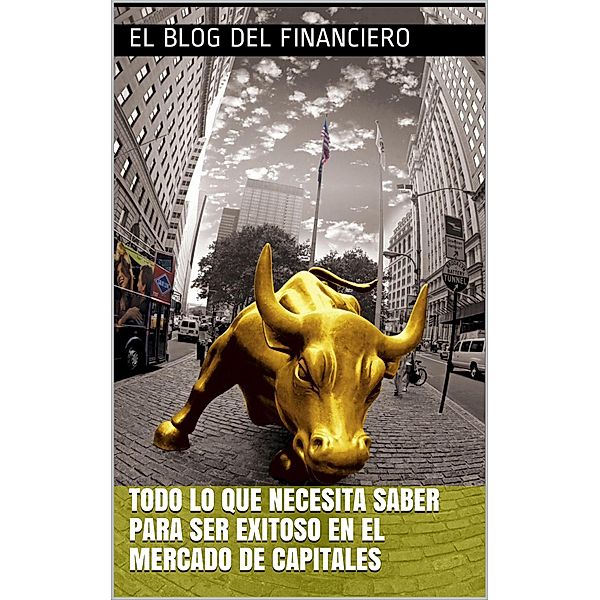 Todo lo que necesita saber para ser exitoso en el mercado de capitales, El Blog del Financiero