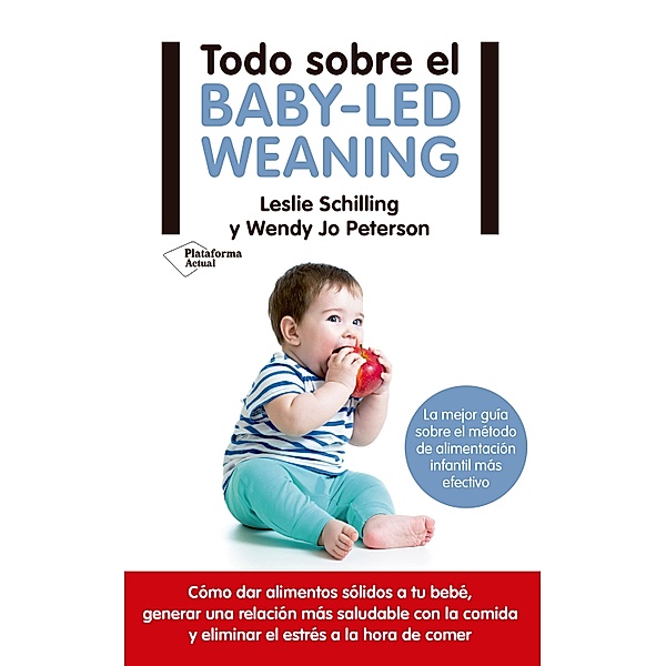 Todo sobre el baby-led weaning, Leslie Schilling, Wendy Jo Petersen